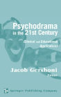 Psychodrama in the 21st Century: Clinical and Educational Applications