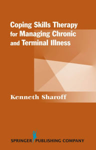 Title: Coping Skills Therapy for Managing Chronic and Terminal Illness, Author: Kenneth Sharoff PhD