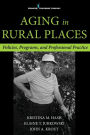 Aging in Rural Places: Programs, Policies, and Professional Practice / Edition 1