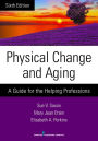 Physical Change and Aging, Sixth Edition: A Guide for the Helping Professions / Edition 6