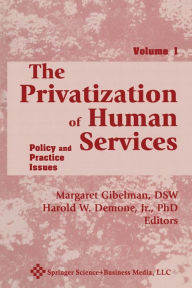 Title: The Privatization of Human Services: Policy and Practice Issues Volume I / Edition 1, Author: Harold W. Demone