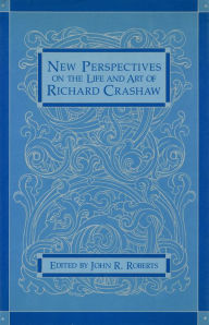 Title: New Perspectives on the Life and Art of Richard Crashaw, Author: John R. Roberts