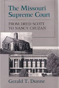 Title: The Missouri Supreme Court: From Dred Scott to Nancy Cruzan, Author: Gerald T. Dunne