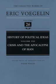 Title: History of Political Ideas, Volume 8 (CW26): Crisis and the Apocalypse of Man, Author: Eric Voegelin