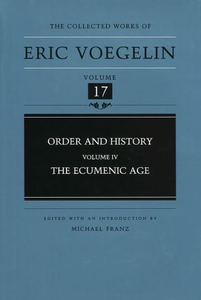 The Collected Works of Eric Voegelin, Volume 17, Order and History, Volume IV, The Ecumenic Age