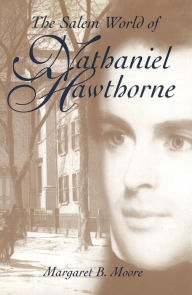 Title: The Salem World of Nathaniel Hawthorne, Author: Margaret B. Moore