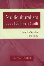 Multiculturalism and the Politics of Guilt: Toward a Secular Theocracy