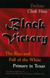 Black Victory: The Rise and Fall of the White Primary in Texas / Edition 2