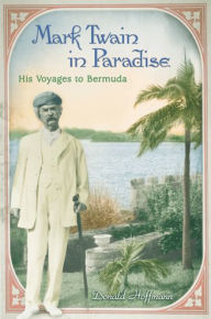 Title: Mark Twain in Paradise: His Voyages to Bermuda, Author: Donald Hoffmann