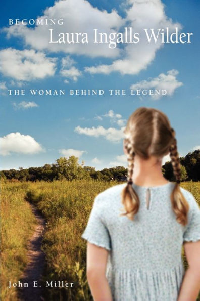 Becoming Laura Ingalls Wilder: The Woman behind the Legend