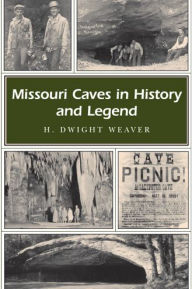 Title: Missouri Caves in History and Legend, Author: H. Dwight Weaver