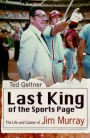 Last King of the Sports Page: The Life and Career of Jim Murray
