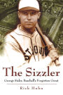 The Sizzler: George Sisler, Baseball's Forgotten Great