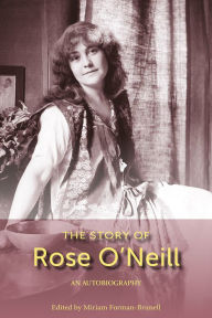 Title: The Story of Rose O'Neill: An Autobiography, Author: Miriam Forman-Brunell