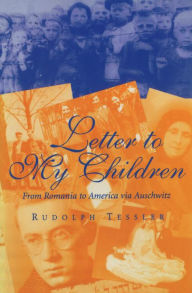 Title: Letter to My Children: From Romania to America via Auschwitz, Author: Rudolph Tessler