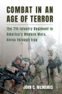 Combat in an Age of Terror: The 7th Infantry Regiment in America's Modern Wars, Korea through Iraq