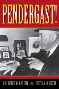 Title: Pendergast!, Author: Lawrence H. Larsen