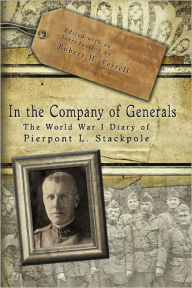 Title: In the Company of Generals: The World War I Diary of Pierpont L. Stackpole, Author: Robert H. Ferrell