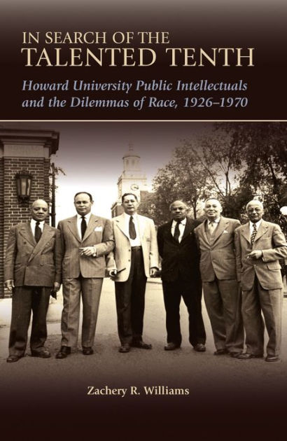 In Search Of The Talented Tenth: Howard University Public Intellectuals ...