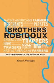 Title: The Brothers Robidoux and the Opening of the American West, Author: Robert J. Willoughby