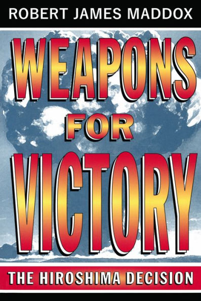 Weapons for Victory: The Hiroshima Decision Fifty Years Later