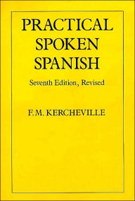 Title: Practical Spoken Spanish, Author: F. M. Kercheville
