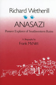 Title: Richard Wetherill, Anasazi: Pioneer Explorer of Southwestern Ruins, Author: Frank McNitt