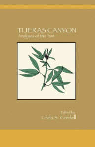 Title: Tijeras Canyon: Analyses of the Past, Author: Linda S. Cordell