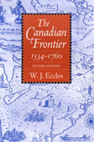 Title: The Canadian Frontier, 1534-1760 / Edition 1, Author: W. J. Eccles