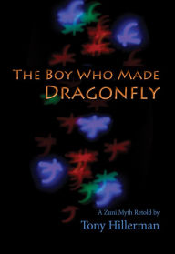 Title: The Boy Who Made Dragonfly: A Zuni Myth, Author: Tony Hillerman