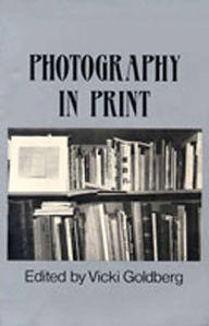 Title: Photography in Print: Writings from 1816 to the Present, Author: Vicki Goldberg