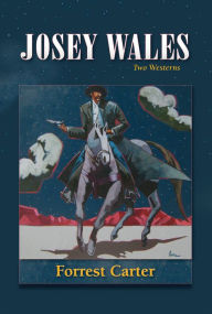 Title: Josey Wales: Two Westerns : Gone to Texas; The Vengeance Trail of Josey Wales, Author: Forrest Carter