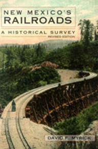 Title: New Mexico's Railroads: A Historical Survey / Edition 1, Author: David F. Myrick