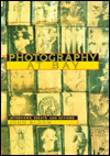 Photography at Bay: Interviews, Essays, and Reviews