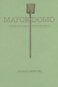 Title: Mayordomo: Chronicle of an Acequia in Northern New Mexico, Author: Stanley Crawford