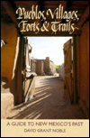 Pueblos, Villages, Forts and Trails: A Guide to New Mexico's Past