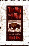 Title: The Way to the West: Essays on the Central Plains / Edition 1, Author: Elliott West