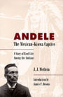 Andele, The Mexican-Kiowa Captive: A Story of Real Life Among the Indians / Edition 1