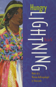 Title: Hungry Lightning: Notes of a Woman Anthropologist in Venezuela, Author: Pei-Lin Yu