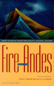 Title: Fire from the Andes: Short Fiction by Women from Bolivia, Ecuador, and Peru, Author: Susan E. Benner