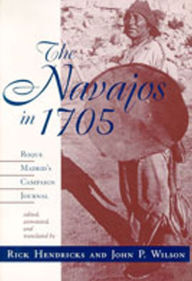 Title: The Navajos in 1705: Roque Madrid's Campaign Journal / Edition 1, Author: University of New Mexico Press