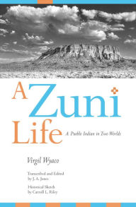 Title: A Zuni Life: A Pueblo Indian in Two Worlds / Edition 1, Author: Virgil Wyaco