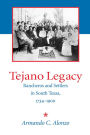 Tejano Legacy: Rancheros and Settlers in South Texas, 1734-1900 / Edition 1