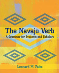 Title: The Navajo Verb: A Grammar for Students and Scholars, Author: Leonard M. Faltz