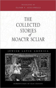 Title: The Collected Stories of Moacyr Scliar, Author: Moacyr Scliar