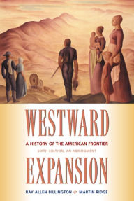 Title: Westward Expansion: A History of the American Frontier / Edition 6, Author: Ray Allen Billington