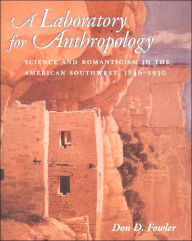 A Laboratory for Anthropology: Science and Romanticism in the American Southwest