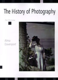 Title: The History of Photography: An Overview / Edition 1, Author: Alma Davenport