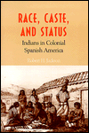 Race, Caste, and Status: Indians in Colonial Spanish America