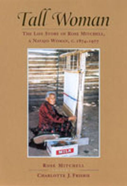 Tall Woman: The Life Story of Rose Mitchell, a Navajo Woman, c. 1874-1977 / Edition 1